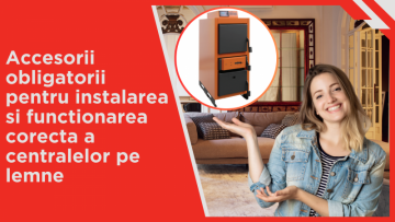 Accesorii obligatorii pentru instalarea si functionarea corecta a centralelor pe lemne