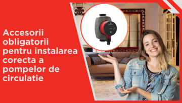 Accesorii obligatorii pentru instalarea corecta a pompelor de circulatie